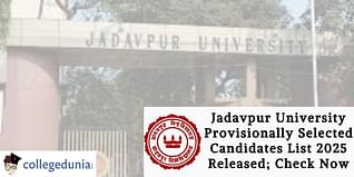 Jadavpur University Provisionally Selected Candidates List 2025 Released; Check Now